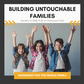 Workshop: Building Untouchable Families