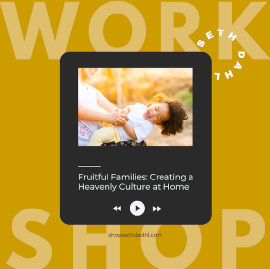 Workshop: Creating a Heavenly Culture at Home